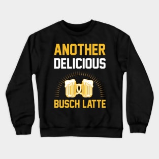 Another delicious Busch Latte T Shirt For Women Men Crewneck Sweatshirt